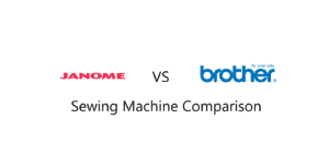 Janome vs Brother Sewing Machine Comparison