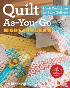Quilt As You Go Made Modern Fresh Techniques for Busy Quilters